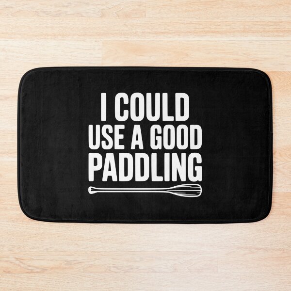 Item preview, I Could Use a Good Paddling designed and sold by Frank Ring.