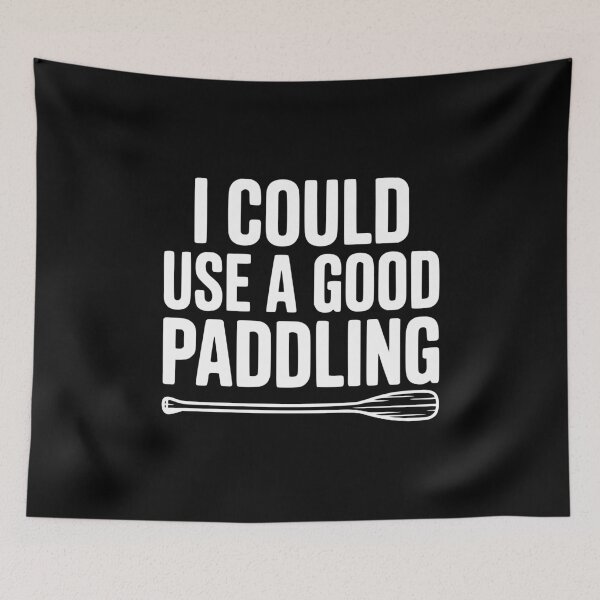 Item preview, I Could Use a Good Paddling designed and sold by Frank Ring.