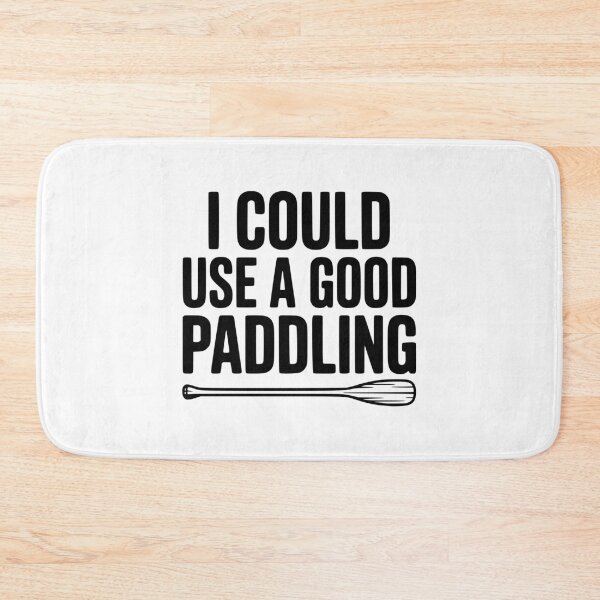 Item preview, I Could Use a Good Paddling designed and sold by Frank Ring.