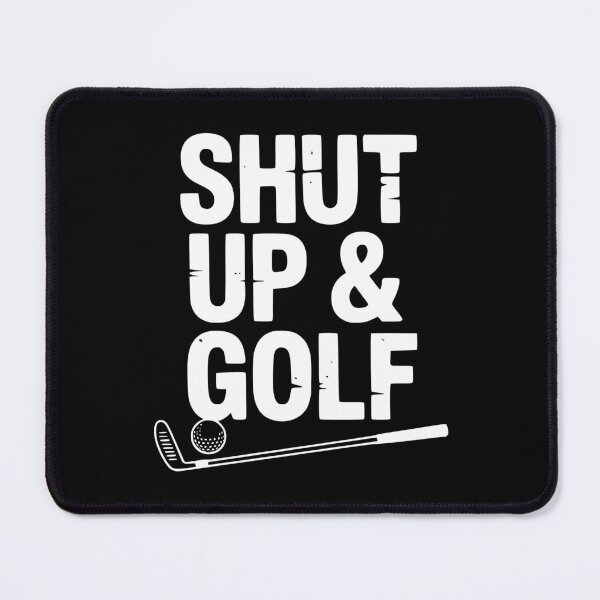Item preview, Shut Up & Golf designed and sold by Frank Ring.
