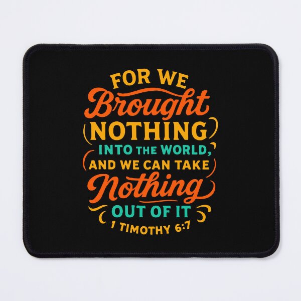 Item preview, 1 Timothy 6:7 We Brought Nothing Into The World designed and sold by plushism.