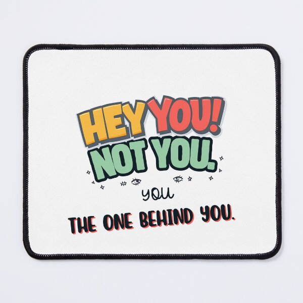 Item preview, Hey You! Not You. The One Behind You. – Funny Sarcastic Humor Shirt designed and sold by GigaFactory.