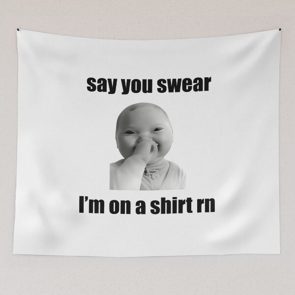Item preview, Say You Swear I'm On A Shirt Rn Meme designed and sold by Maxgmdss.