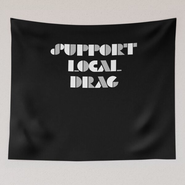 Item preview, Support Local Drag designed and sold by BritySpear.