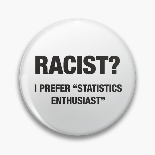 Item preview, Racist? I Prefer Statistics Enthusiast – Dark Humor Meme designed and sold by AMICO77.