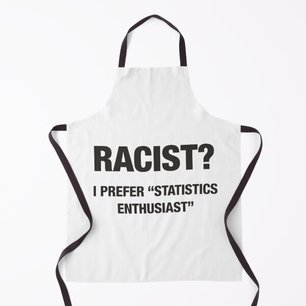 Item preview, Racist? I Prefer Statistics Enthusiast – Dark Humor Meme designed and sold by AMICO77.