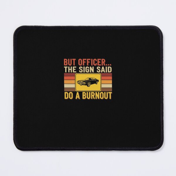 Item preview, But Officer The Sign Said Do a Burnout Classic designed and sold by PopStars1993.