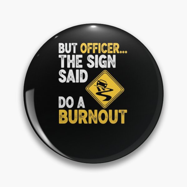 Item preview, But Officer The Sign Said Do a Burnout designed and sold by PopStars1993.
