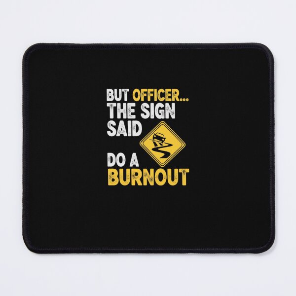 Item preview, But Officer The Sign Said Do a Burnout designed and sold by PopStars1993.