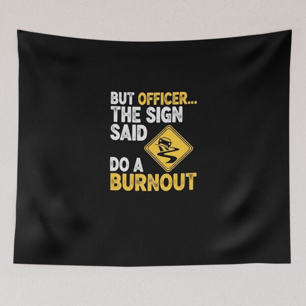 Item preview, But Officer The Sign Said Do a Burnout designed and sold by PopStars1993.
