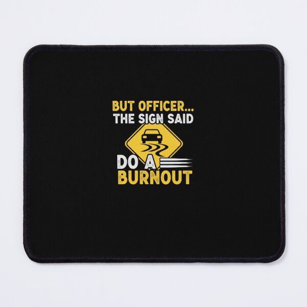 Item preview, But Officer The Sign Said Do a Burnout Retro designed and sold by PopStars1993.