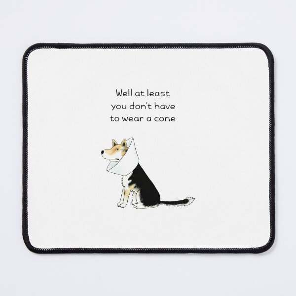 Item preview, Well At Least You Don't Have To Wear A Cone designed and sold by Mirandalab.