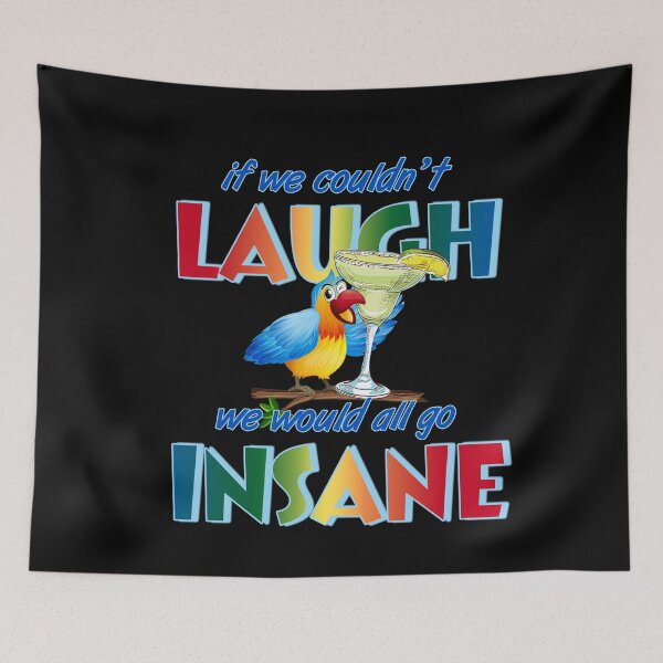 Item preview, If we couldn't laugh, we would all go insane. designed and sold by ParrotHeadSwag.