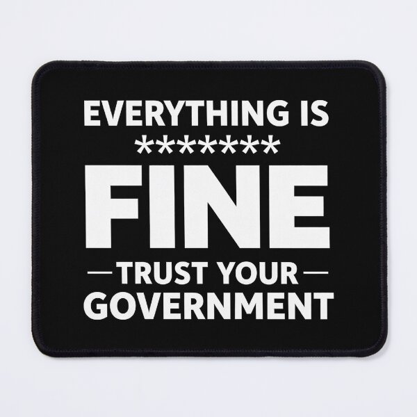 Item preview, Everything Is Fine Trust Your Government | Funny Political Satire designed and sold by Style-X.