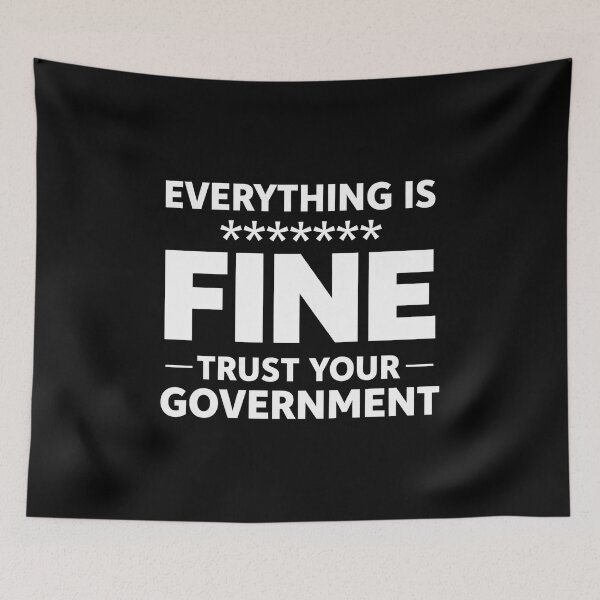 Item preview, Everything Is Fine Trust Your Government | Funny Political Satire designed and sold by Style-X.