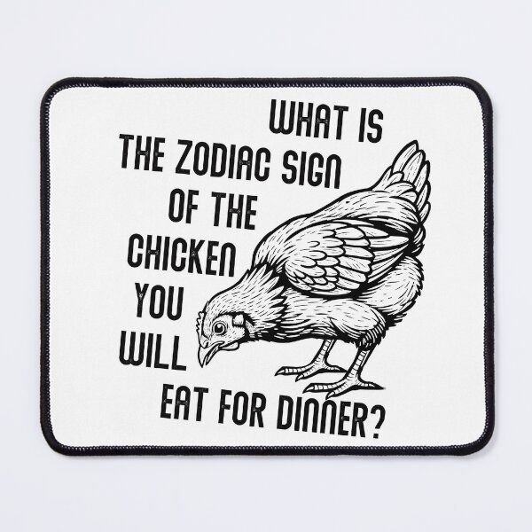 Item preview, What Is the Zodiac Sign of the Chicken You Will Eat for Dinner – Dark Humor Design designed and sold by PhokaPhokich.