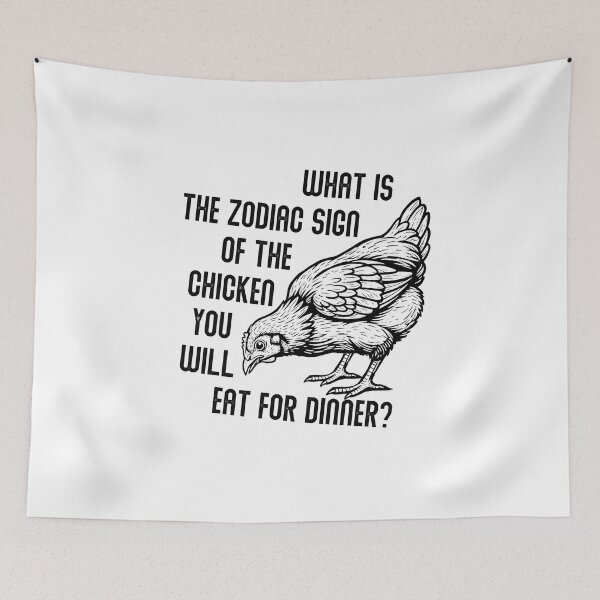 Item preview, What Is the Zodiac Sign of the Chicken You Will Eat for Dinner – Dark Humor Design designed and sold by PhokaPhokich.