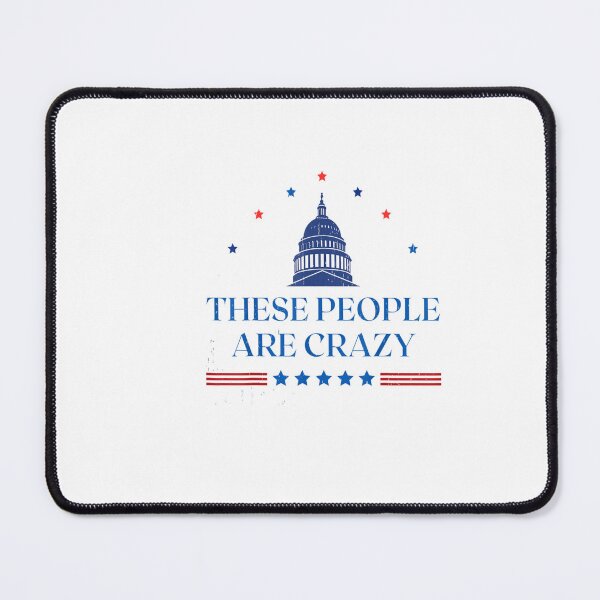 Item preview, These People Are Crazy – Funny USA Patriotic Humor Design designed and sold by ArtFunDib.