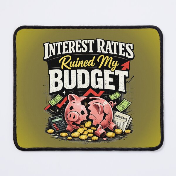 Item preview, Interest Rates Ruined My Budget | Mortgage Rates designed and sold by skkyfaithArtz.
