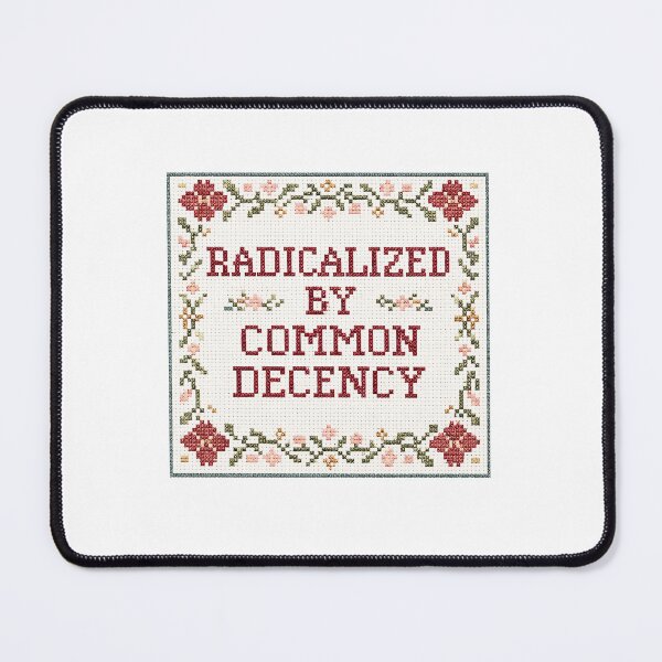Item preview, Radicalized by Common Decency, Political Activist Motivational designed and sold by borenclolahroy.