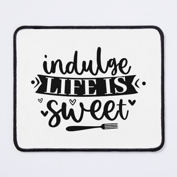 Item preview, Indulge Life Is Sweet Funny Kitchen Quote - Cute Baking Dessert Pastry Art designed and sold by FuzionRaptor.