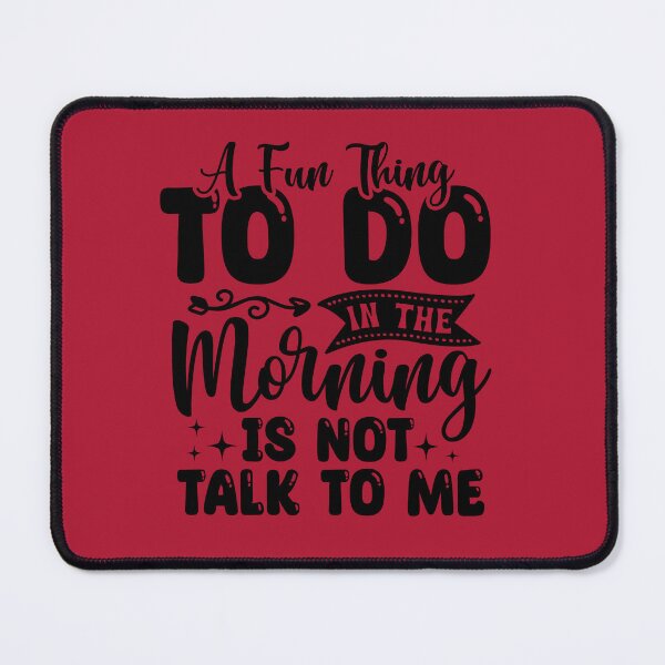 Item preview, A fun thing to do in the morning is not talk to me. designed and sold by Breeze-e Beez's Design.