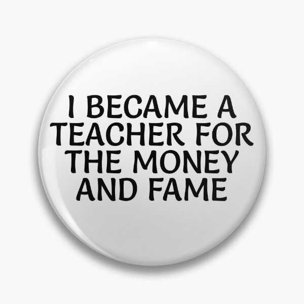 Item preview, I became a teacher for the money and fame designed and sold by EDDANI.