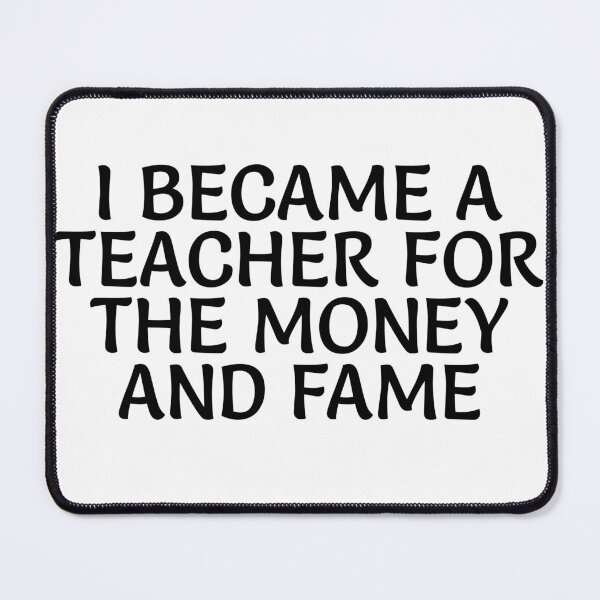 Item preview, I became a teacher for the money and fame designed and sold by EDDANI.