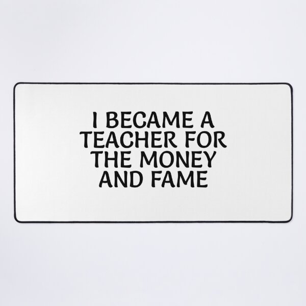 Item preview, I became a teacher for the money and fame designed and sold by EDDANI.