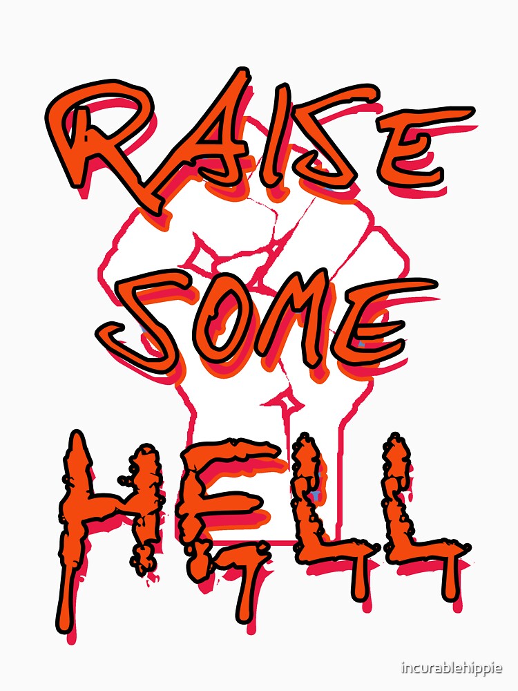 Raise Some Hell! by incurablehippie