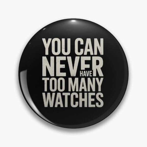 Item preview, You Can Never Have Too Many Watches Collector Watchmaker designed and sold by ZACK ART.