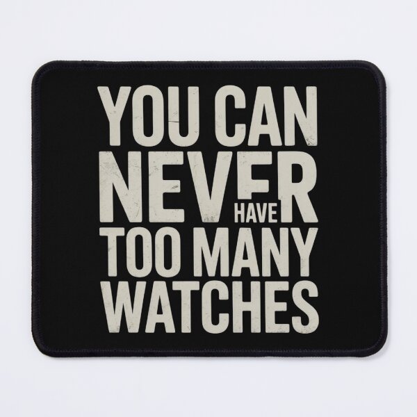 Item preview, You Can Never Have Too Many Watches Collector Watchmaker designed and sold by ZACK ART.