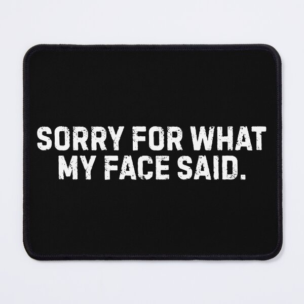 Item preview, Sorry For What My Face Said – Funny Sarcastic Quote | Humorous Graphic Tee & Gifts designed and sold by Teetreasure2.