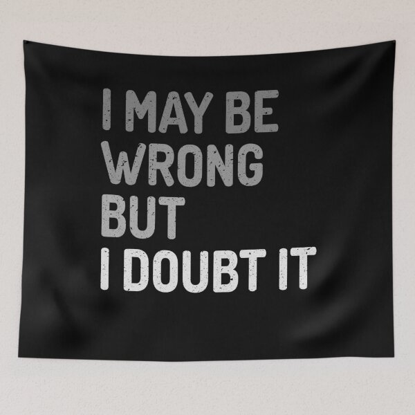 Item preview, I May Be Wrong But I Doubt It designed and sold by ChromanautMerch.