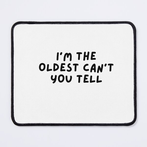 Item preview, I'm The Oldest Can't You Tell designed and sold by Renea Lee.