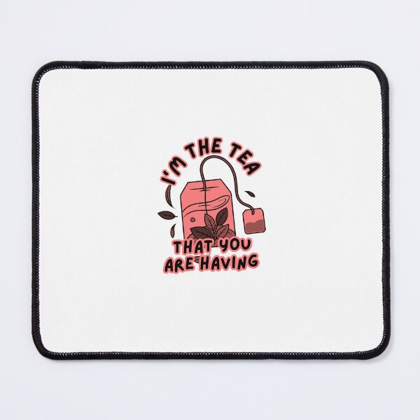 Item preview, I'm the tea that you are having designed and sold by Renea Lee.