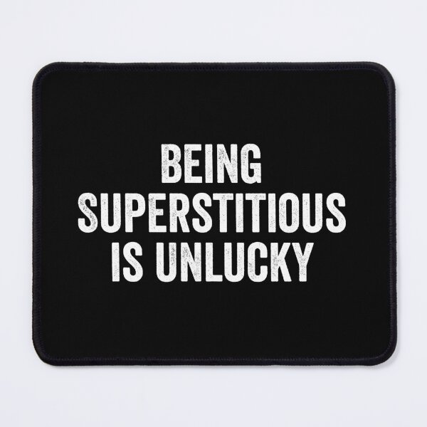 Item preview, Being Superstitious is Unlucky designed and sold by manueldila.