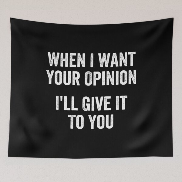 Item preview, When I Want Your Opinion I'll Give It To You - Funny Jokes designed and sold by manueldila.