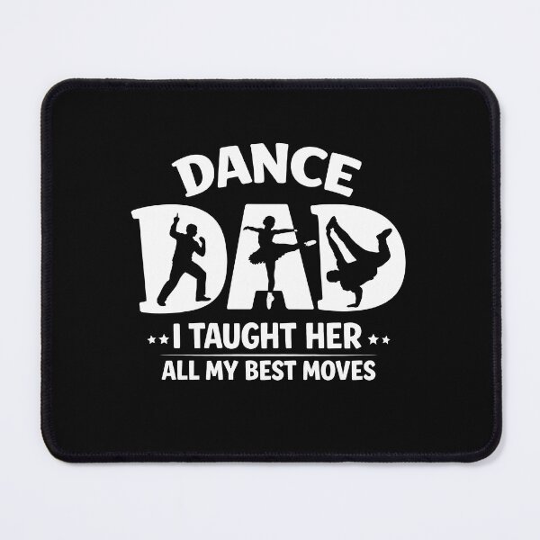 Item preview, Dance dad I taught her all my best moves designed and sold by JODYSMORGAN.