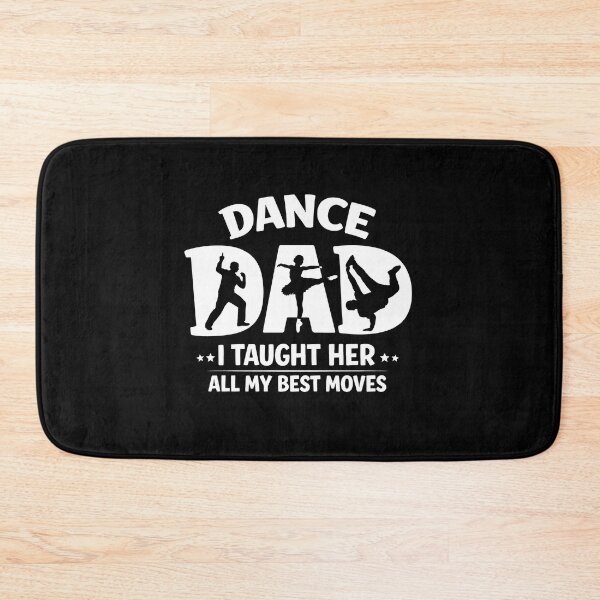 Item preview, Dance dad I taught her all my best moves designed and sold by JODYSMORGAN.