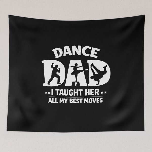 Item preview, Dance dad I taught her all my best moves designed and sold by JODYSMORGAN.