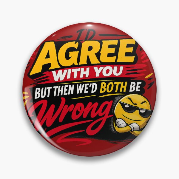Item preview, I'd Agree With You But Then We'd Both Be Wrong – Funny Sarcastic Quote Design designed and sold by The Bearded Embroiderer.