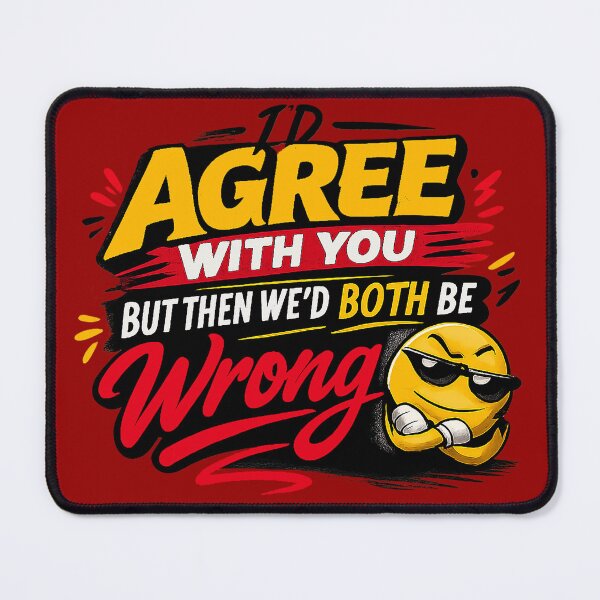 Item preview, I'd Agree With You But Then We'd Both Be Wrong – Funny Sarcastic Quote Design designed and sold by The Bearded Embroiderer.
