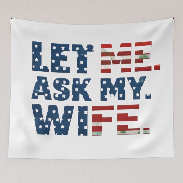 Item preview, Let Me Ask My Wife Funny Husband Quote Typography Design designed and sold by DrukNaStyl.