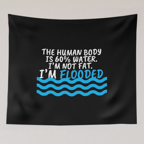 Item preview, I'm Not Fat I'm Flooded The Body is 60% Water designed and sold by SassyYetClassy.
