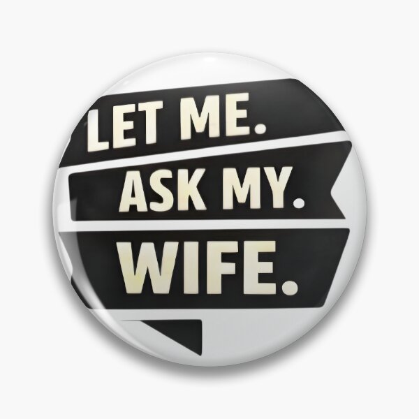 Item preview, Let Me Ask My Wife – Funny Married Life Quote Shirt Design designed and sold by DrukNaStyl.