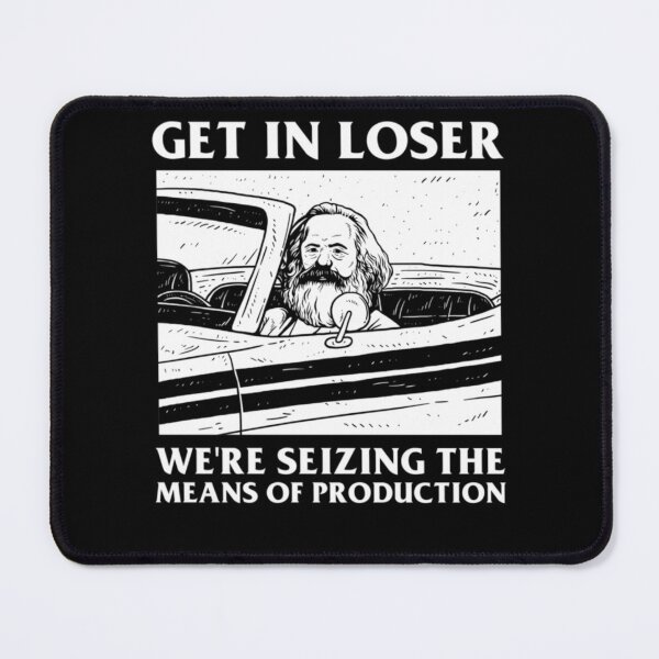Item preview, Get In Loser We're Seizing The Means Of Production designed and sold by andr3s0uz4.