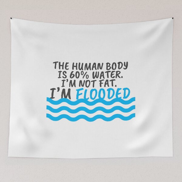 Item preview, I'm Not Fat I'm Flooded The Body is 60% Water designed and sold by SassyYetClassy.