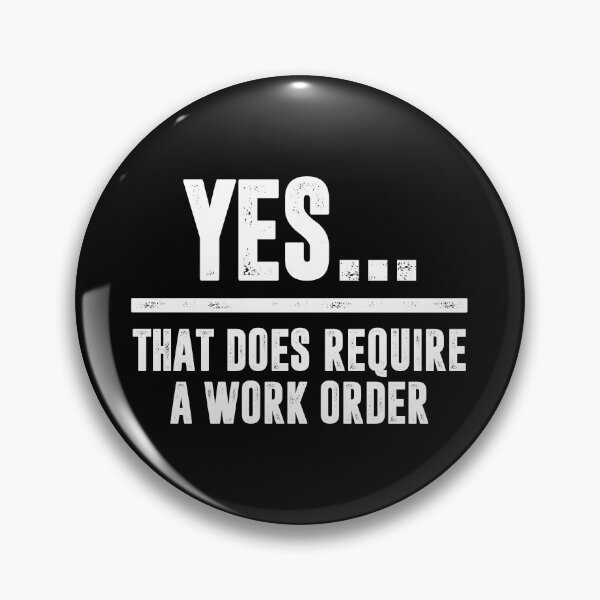 Item preview, Yes. That Does Require A Work Order. - Funny IT Technician Support designed and sold by keviacevarya.