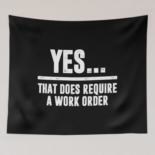 Item preview, Yes. That Does Require A Work Order. - Funny IT Technician Support designed and sold by keviacevarya.